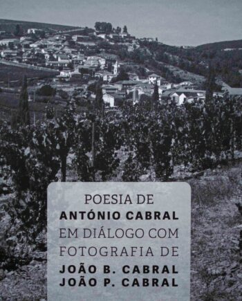 Poesia de António Cabral em diálogo com fotografia de João B. Cabral & João P. Cabral.